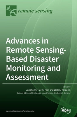 Advances in Remote Sensing-based Disaster Monitoring and Assessment by Im, Jungho