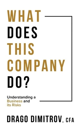 What Does This Company Do?: Understanding a Business and its Risks by Dimitrov, Drago