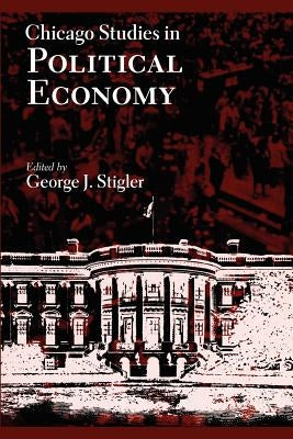 Chicago Studies in Political Economy by Stigler, George J.