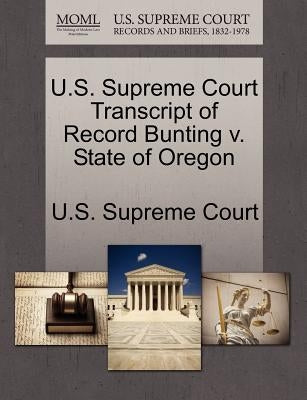 U.S. Supreme Court Transcript of Record Bunting v. State of Oregon by U. S. Supreme Court