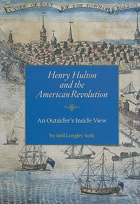 Henry Hulton and the American Revolution: An Outsider's Inside View by York, Neil Longley