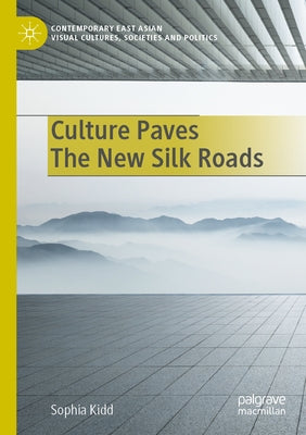Culture Paves the New Silk Roads by Kidd, Sophia