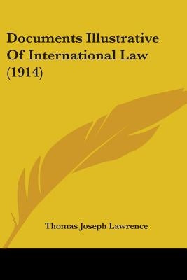 Documents Illustrative Of International Law (1914) by Lawrence, Thomas Joseph