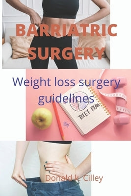 Barriatric Surgery: Weight loss surgery guidelines by Cilley, Donald K.