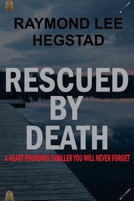 Rescued By Death by Hegstad, Raymond Lee