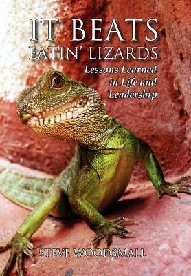 It Beats Eatin' Lizards by Woodsmall, Steve