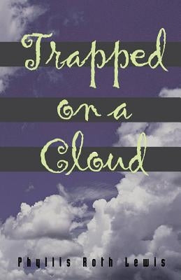 Trapped On A Cloud by Lewis, Phyllis Roth