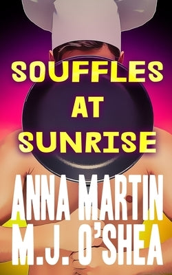 Souffles at Sunrise: Just Desserts Book One by Martin, Anna