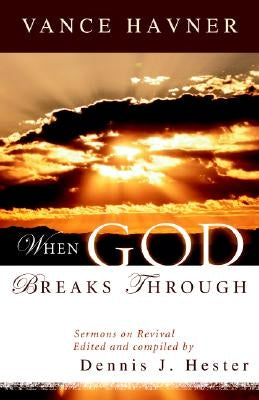 When God Breaks Through: Sermons on Revival by Vance Havner by Havner, Vance