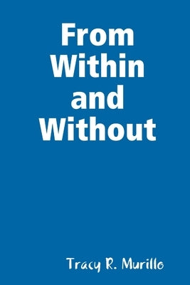 From Within and Without by Murillo, Tracy R.