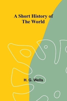 A Short History of the World by Wells, H. G.