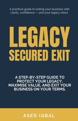 Legacy Secured Exit by Iqbal, Ased