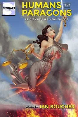 Humans and Paragons: Essays on Super-Hero Justice by Johnson, Rebecca