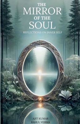 The Mirror of the Soul Reflections on Inner Self by Kumar, Ajit