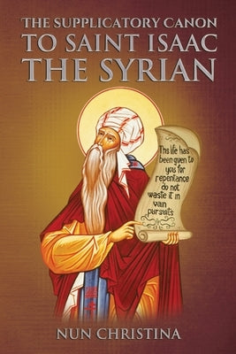 Supplicatory Canon to Saint Isaac the Syrian by Christina, Nun