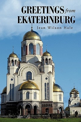 Greetings from Ekaterinburg by Hale, Jean Wilson