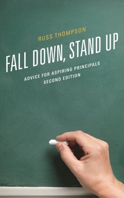 Fall Down, Stand Up: Advice for Aspiring Principals by Thompson, Russ