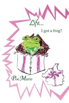 LIfe...I got a frog? by Poemarie