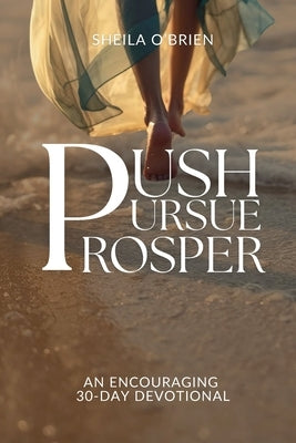 Push, Pursue, Prosper: 30-Day Devotional on Living Life with Purpose by O'Brien, Sheila