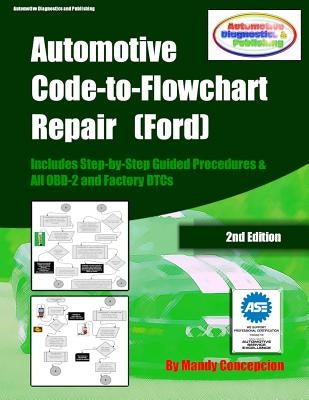 Automotive Code-to-Flowchart Repair (Ford): FORD Step-by-Step Test Procedures & OBD-2 and Factory DTCs by Concepcion, Mandy