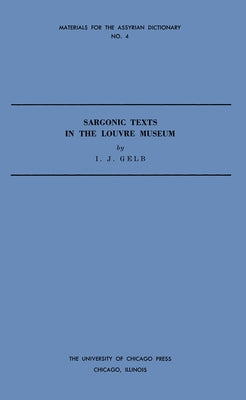 Sargonic Texts in the Louvre Museum by Gelb, I. J.