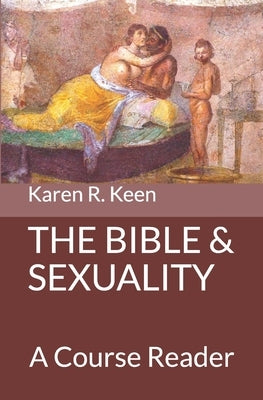 The Bible and Sexuality: A Course Reader by Keen, Karen R.