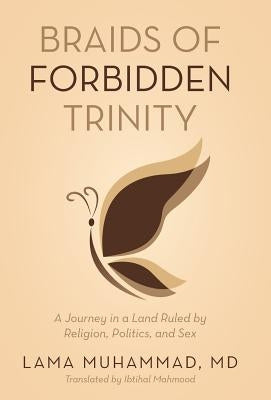 Braids of Forbidden Trinity: A Journey in a Land Ruled by Religion, Politics, and Sex by Muhammad, Lama