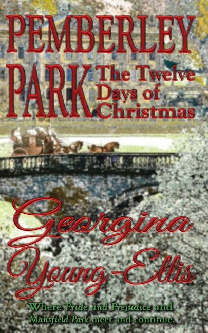 Pemberley Park: The Twelve Days of Christmas: Where Pride and Prejudice and Mansfield Park meet and continue. by Young-Ellis, Georgina