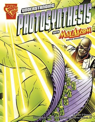 Understanding Photosynthesis with Max Axiom, Super Scientist by O'Donnell, Liam