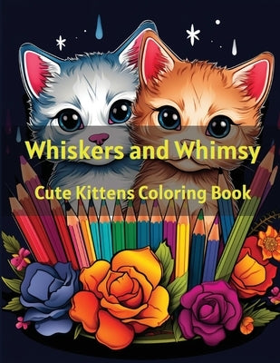 Whiskers and Whimsy: Cute Kittens Coloring Book by Hazra, A.