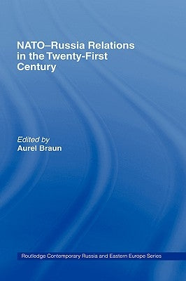 Nato-Russia Relations in the Twenty-First Century by Braun, Aurel