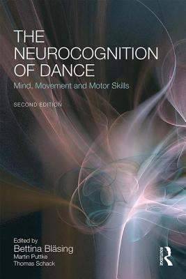 The Neurocognition of Dance: Mind, Movement and Motor Skills by Bläsing, Bettina