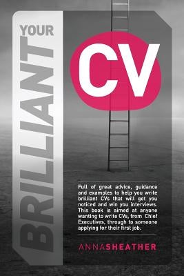 Your Brilliant CV by Sheather, Anna