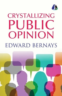 Crystallizing Public Opinion - [Paperback] by Bernays, Edward