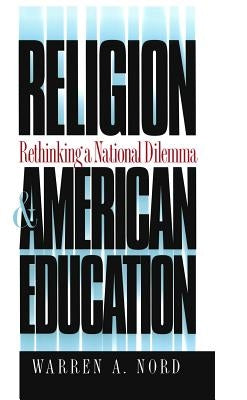 Religion and American Education: Rethinking a National Dilemma by Nord, Warren A.