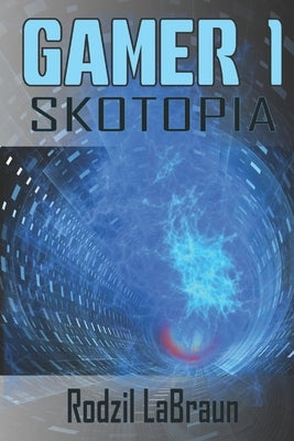 Gamer 1 - Skotopia: A Gamelit novel for science fiction action fans by Labraun, Rodzil