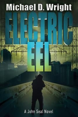Electric Eel: A John Seal Novel by Wright, Michael D.