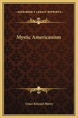 Mystic Americanism by Morey, Grace Kincaid