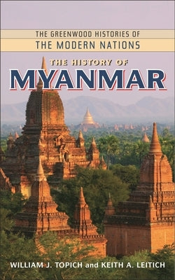 The History of Myanmar by Topich, William J.