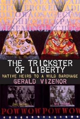 The Trickster of Liberty: Native Heirs to a Wild Baronagevolume 50 by Vizenor, Gerald