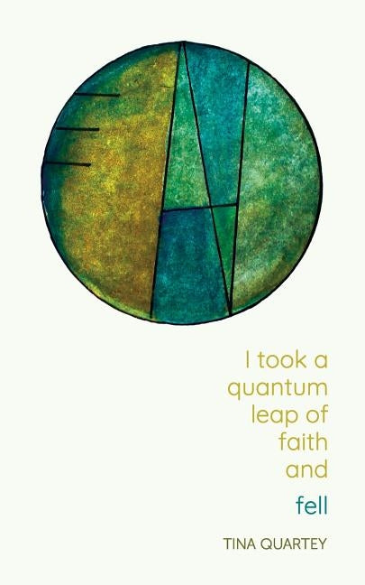 I Took a Quantum Leap of Faith and Fell by Quartey, Tina
