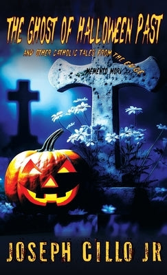 The Ghost of Halloween Past and Other Catholic Tales from the Edge by Cillo, Joseph