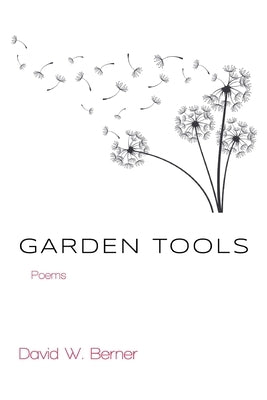 Garden Tools: Poems by Berner, David W.