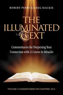 The Illuminated Text Vol 5, 5: Commentaries for Deepening Your Connection with a Course in Miracles by Perry, Robert