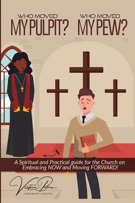Who Moved My Pulpit? Who Moved My Pew?: A Spiritual and Practical Guide for the Church on Embracing Now and Moving Forward! by Burse, Victoria L.