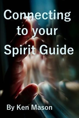 Connecting to your Spirit Guide by Mason, Ken