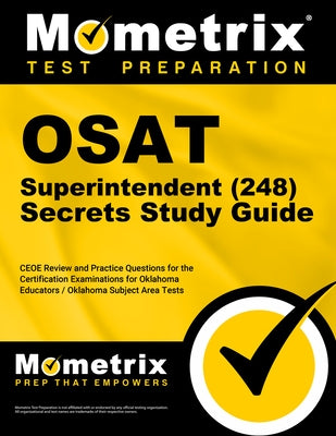 OSAT Superintendent (248) Secrets Study Guide: CEOE Review and Practice Questions for the Certification Examinations for Oklahoma Educators / Oklahoma by Mometrix