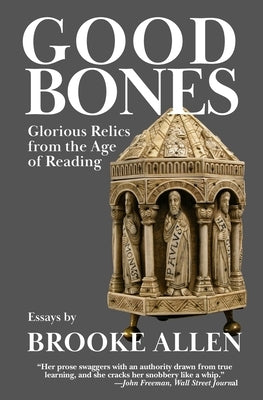 Good Bones: Glorious Relics from the Age of Reading by Allen, Brooke