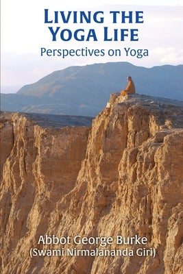 Living the Yoga Life: Perspectives on Yoga by Burke (Swami Nirmalananda Giri), Abbo