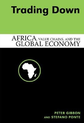 Trading Down: Africa, Value Chains and the Global Economy by Gibbon, Peter
